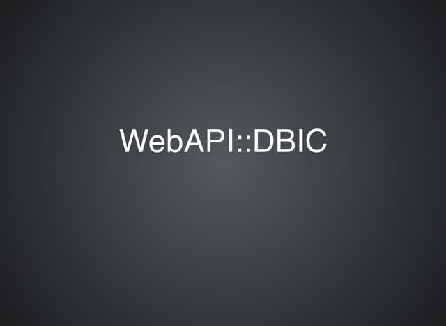 WebAPI::DBIC - Automated RESTful API's