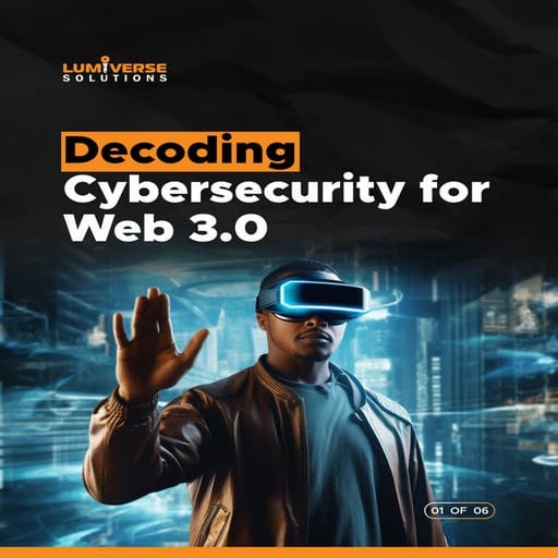 Decoding Cybersecurity for Web 3.0 | Cybersecurity in Web 3.0