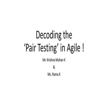 Decoding the ‘Pair Testing’ in Agile ! Presented by Krishna and Rama 