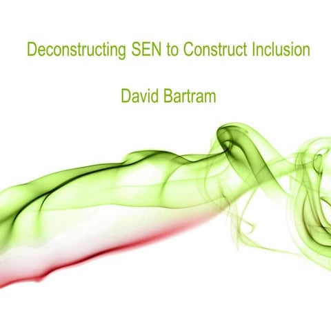 Deconstructing SEN to Construct Inclusion - David Bartram