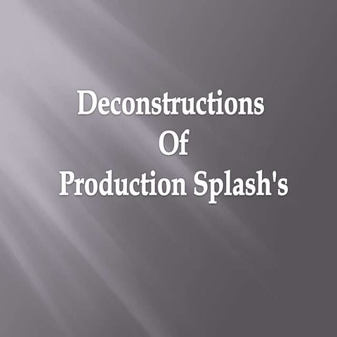 Deconstruction of production splash