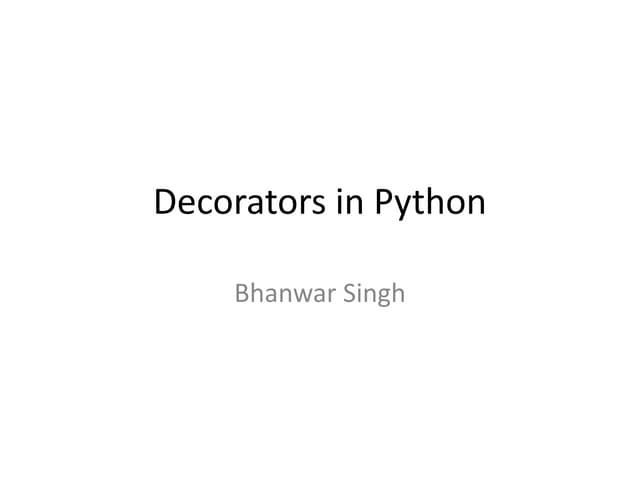 Advanced Python : Decorators | PPTX | Programming Languages | Computing