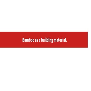Bamboo as a building material.