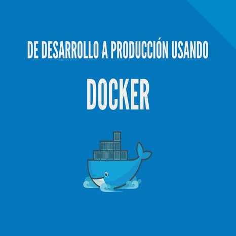 De desarrollo a producción usando docker