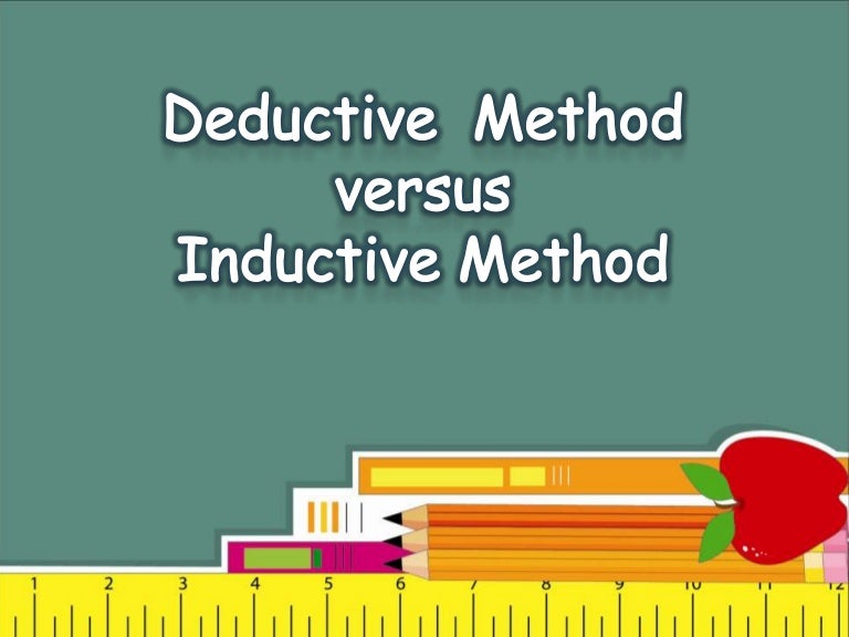 deductive method versus inductive method Inductive and deductive bible studies i will first discuss deductive and inductive methods of reasoning (i have discussed these in greater detail elsewhere). deductive method versus inductive method Inductive and deductive bible studies i will first discuss deductive and inductive methods of reasoning (i have discussed these in greater detail elsewhere).