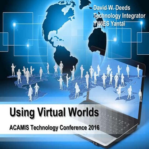David W. Deeds: ACAMIS Technology Conference: Using Virtual Worlds