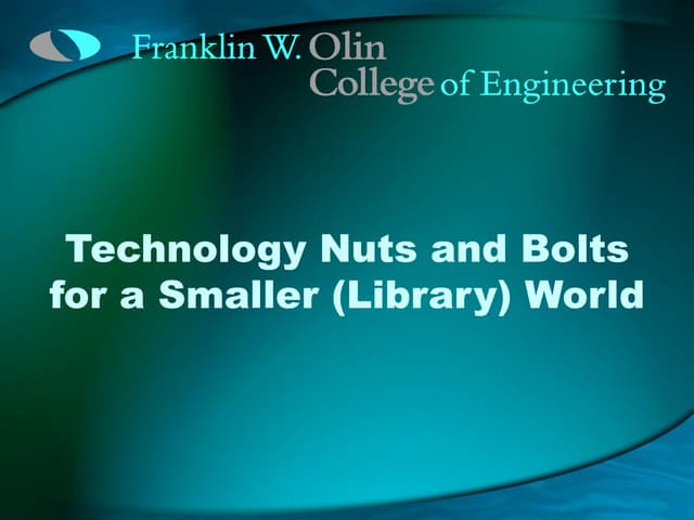 Technology Nuts and Bolts for a Smaller (Library) World