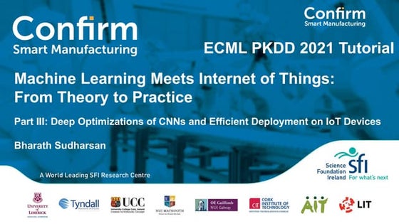 ECML PKDD 2021 ML meets IoT Tutorial Part III: Deep Optimizations of CNNs and...