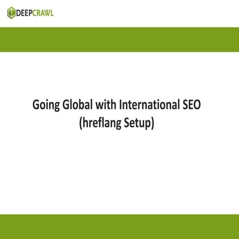 Going global with international SEO - Deepcrawl at Digital Growth Day