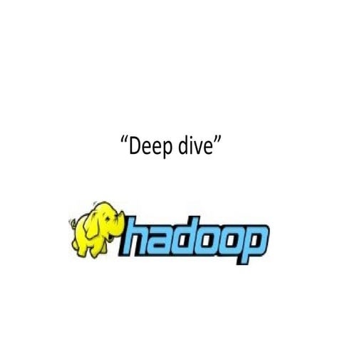Deep dive hadoop