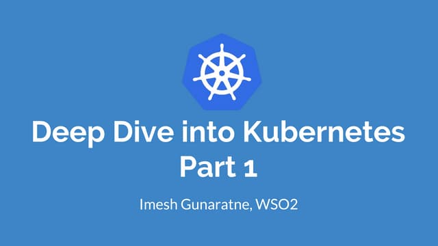 Deep Dive into Kubernetes - Part 1