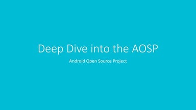 Deep Dive into the AOSP