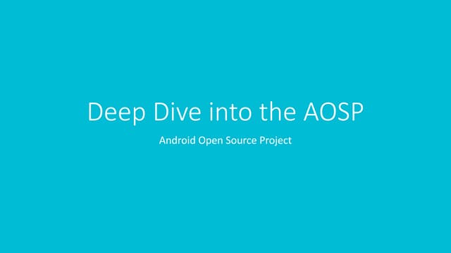 Deep Dive into the AOSP