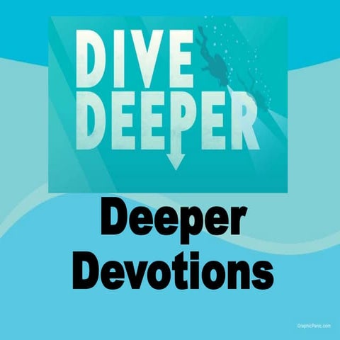 Deeper devotions
