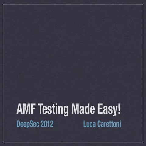 AMF Testing Made Easy! DeepSec 2012