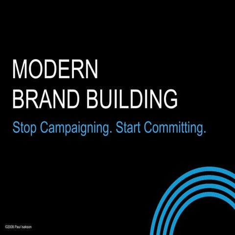 Modern Brand Building Stop Campaigning and Start Committing