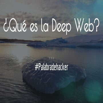 ¿Qué es la Deep Web? #Palabradehacker