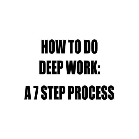 How to Do Deep Work: A 7 Step Process
