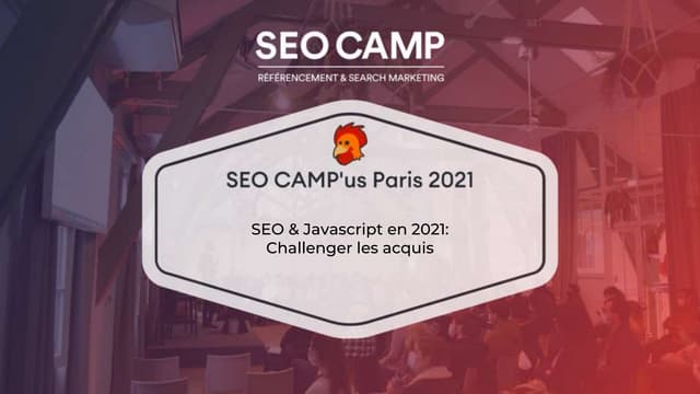 SEO & Javascript en 2021 : Challenger les acquis - Alexandre Pinat - SEO CAMP...