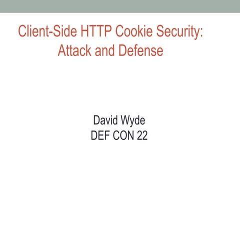 Defcon 22-david-wyde-client-side-http-cookie-security