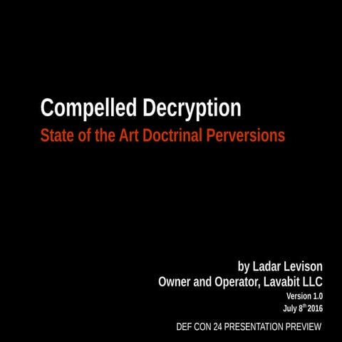 DEF CON 24 - Ladar Levison - compelled decryption
