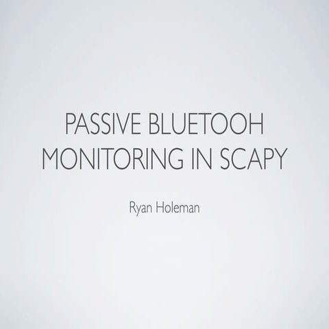 DefCon 2012 - Bluetooth Monitoring With SCAPY | PPT