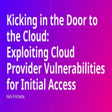 Kicking in the Door to the Cloud: Exploiting Cloud Provider Vulnerabilities f...