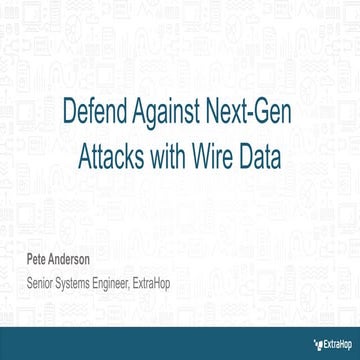Defend-Against-Next-Gen-Attacks-with-Wire-Data-by-Pete-Anderson.pptx