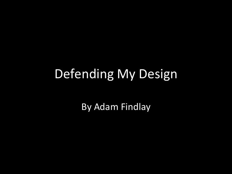 Defending My Design by Adam Findlay