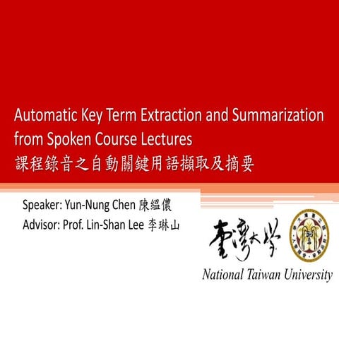 Automatic Key Term Extraction and Summarization from Spoken Course Lectures