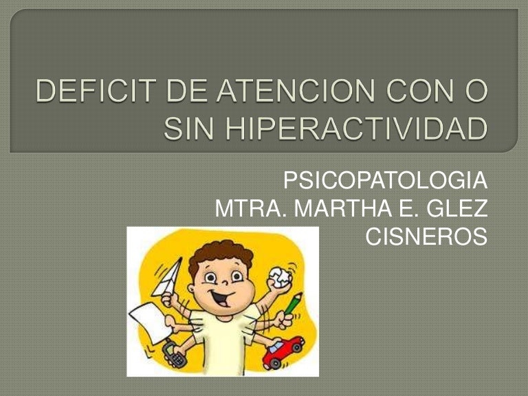 Deficit de atencion con o sin hiperactividad