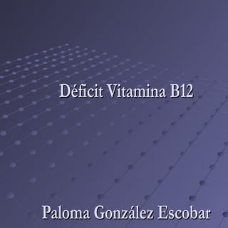 Deficit vit b12.