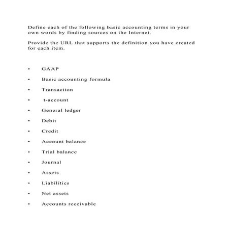 Define each of the following basic accounting terms in your own word ...
