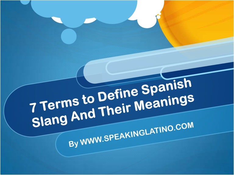 7 Terms to Define Spanish Slang And Their Meanings