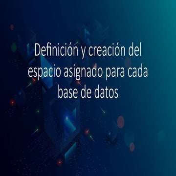 Definición y creación del espacio asignado para cada base de datos | PPTX