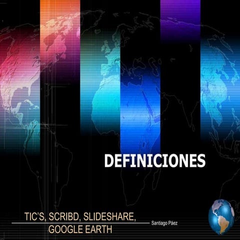 Definiciones, TIC's, Scribd, Slideshare, Google Earth