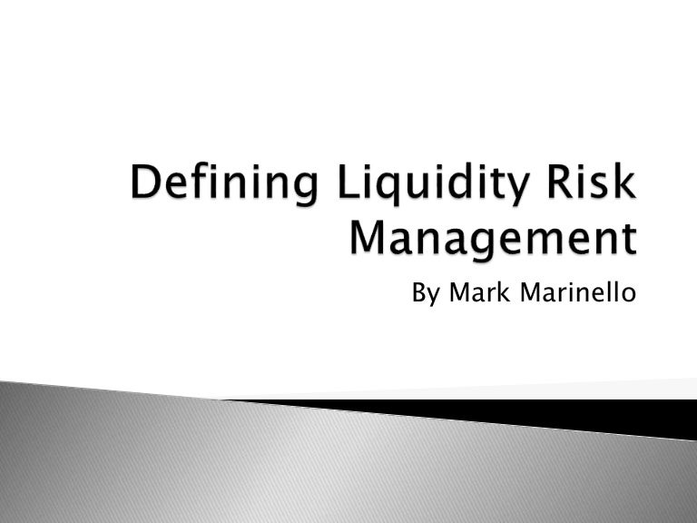 Defining Liquidity Risk Management