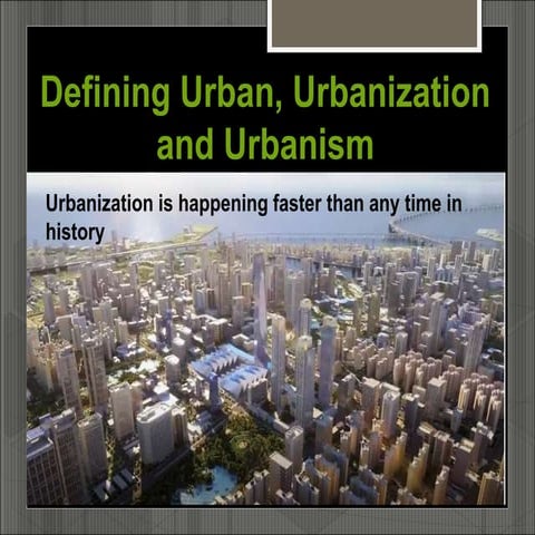 Defining Urban, Urbanization and Urbanism