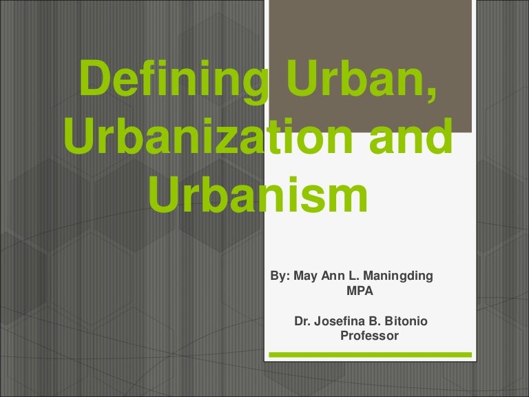 Defining Urban Urbanization and Urbanism