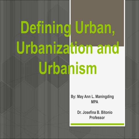  Defining Urban Urbanization and  Urbanism  