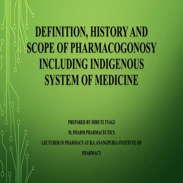 Definition, history and scope of pharmacogonosy including indigenous system o...