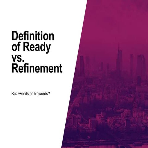 Definition of ready vs. Refinement Process: PHP CE Conference