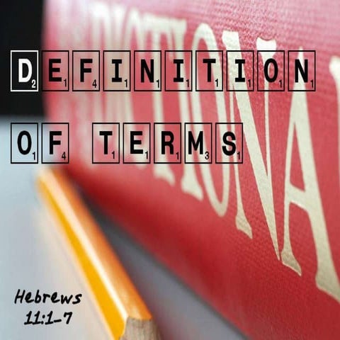 Definition of Terms Hebrews 11:1-7