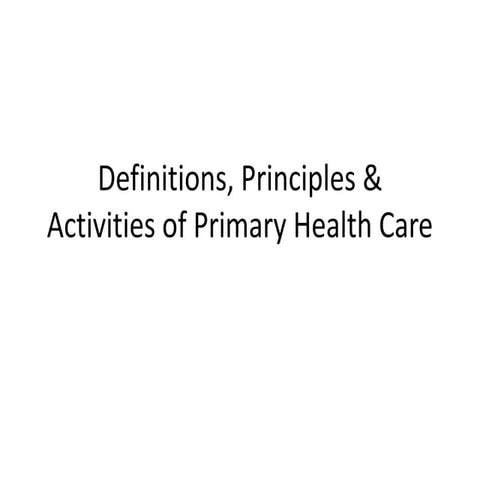 Definitions, principles &amp; activities of primary health