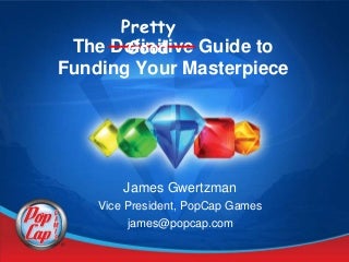 Definitive Guide To Funding Your Video Game Masterpiece
