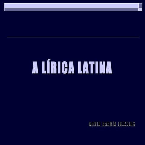 A LÍRICA LATINA