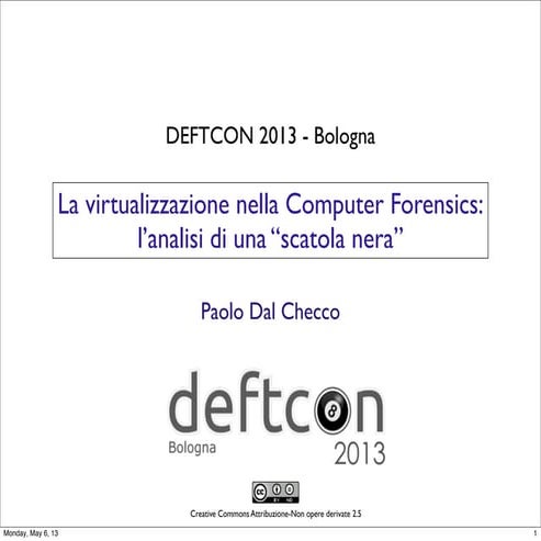 Deftcon 2013 - Paolo Dal Checco - La virtualizzazione della Digital Forensics...