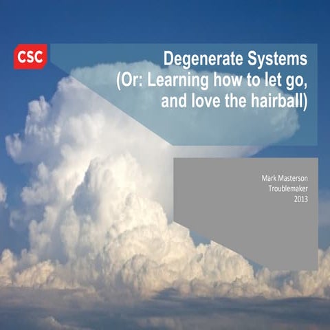 Degenerate Systems (Or: how to let go and learn to love the hairball)