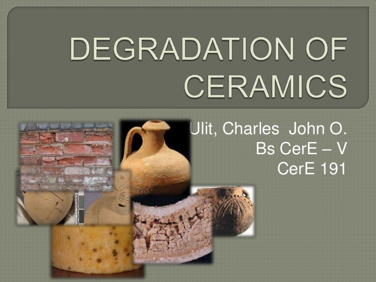 Degradation of ceramics