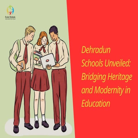 Dehradun Schools Unveiled Bridging Heritage and Modernity in Education.